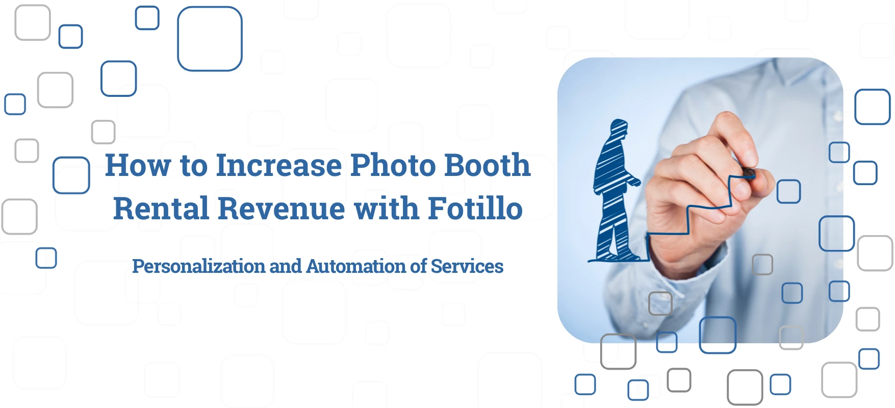 How to increase your photo booth rental income with Fotillo: Personalization and Service Automation