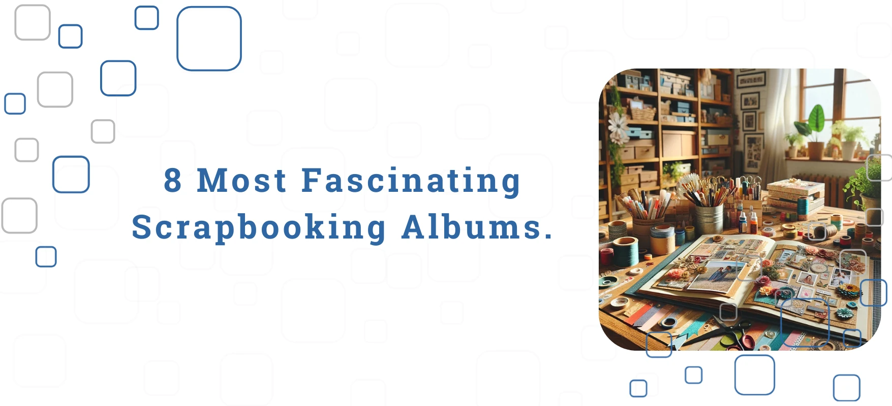 8 Most Fascinating Scrapbooking Albums.