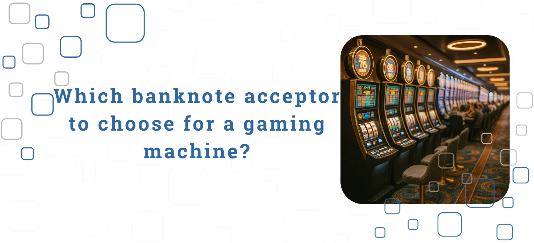 Which banknote acceptor to choose for a gaming machine?