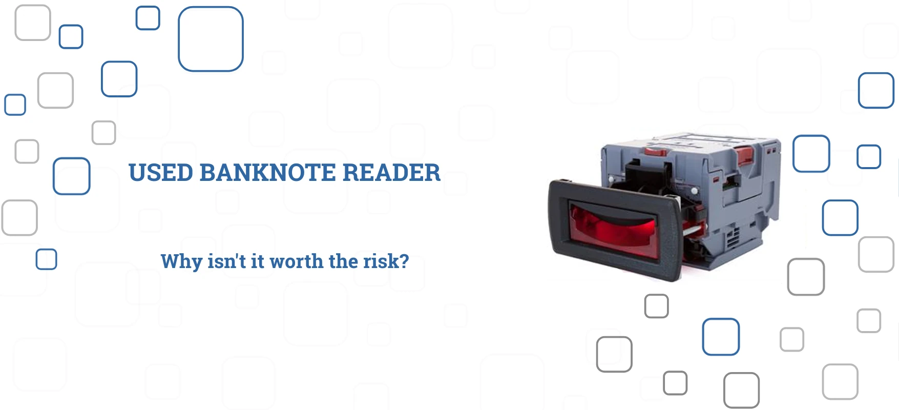 Used banknote reader - Why isn't it worth the risk?
